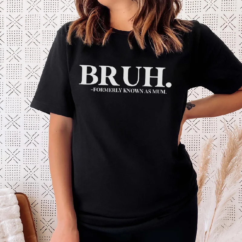 Bruh- Formerly Known As Mum T-Shirt