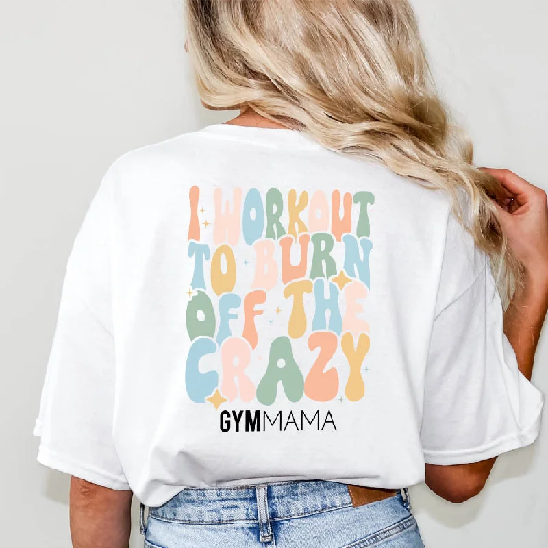 Gym Mama Burn Off The Crazy T-Shirt