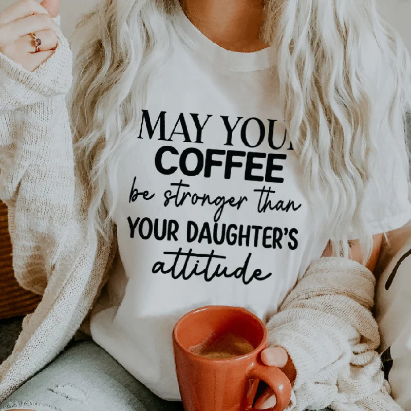 Coffee Stronger Than Daughters Attitude T-Shirt